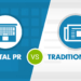 Traditional PR vs. Digital PR: What You Need to Know